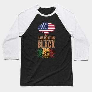 I Am Rooting For Everybody Black, Blackish Baseball T-Shirt